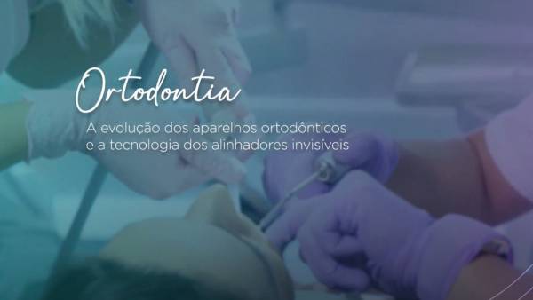 Ortodontia - A evolução dos aparelhos ortodônticos e a tecnologia dos alinhadores invisíveis