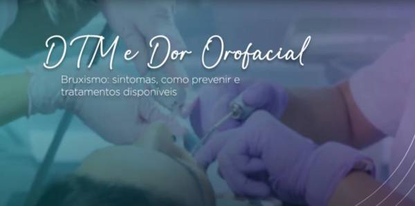 DTM e Dor Orofacial - Bruxismo: Sintomas, como prevenir e tratamentos disponíveis