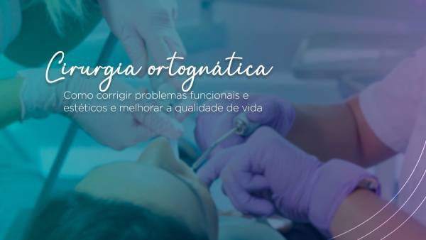 Cirurgia Ortognática - Como corrigir problemas funcionais e estéticos e melhorar a qualidade de vida