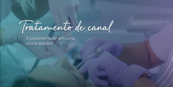 Tratamento de canal | É possível fazer em uma única sessão?