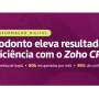 Uniodonto eleva resultados e eficiência com uso do Zoho CRM